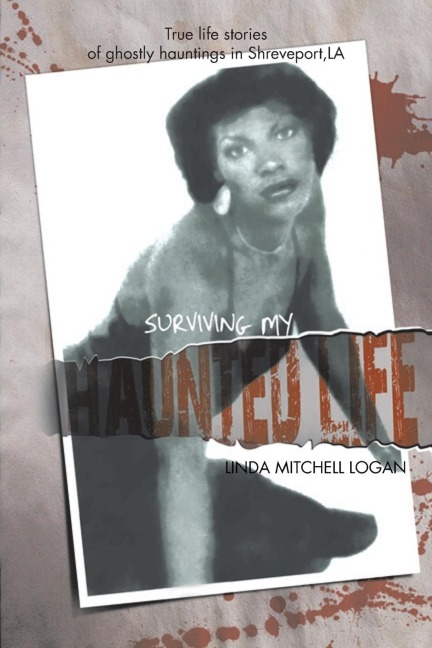 Surviving My Haunted Life: True Life Stories of Ghostly Hauntings in Shreveport, La