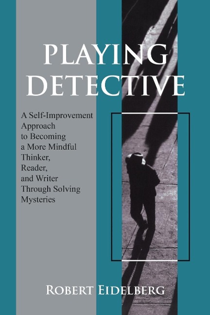 Playing Detective: A Self-Improvement Approach to Becoming a More Mindful Thinker,