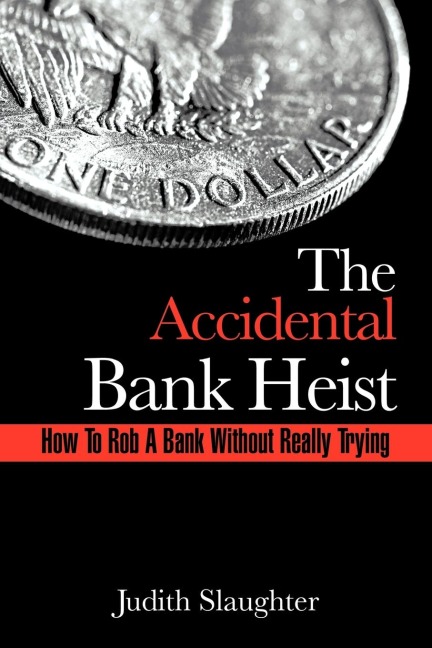 The Accidental Bank Heist: How to Rob a Bank Without Really Trying