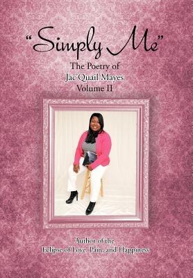 Simply Me: The Poetry of JacQuail Mayes Volume II