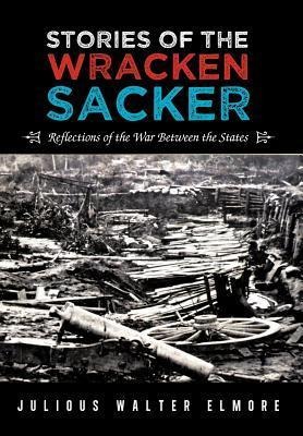 Stories of the Wracken Sacker: Reflections of the War Between the States