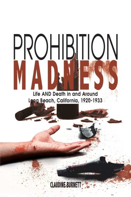 Prohibition Madness: Life and Death in and Around Long Beach, California, 1920-1933