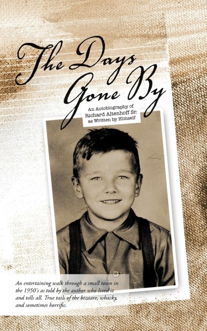 The Days Gone by: An Autobiography of Richard Altenhoff Sr. as Written by Himself