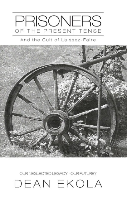 Prisoners of the Present Tense: And the Cult of Laissez-Faire