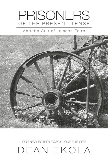 Prisoners of the Present Tense: And the Cult of Laissez-Faire
