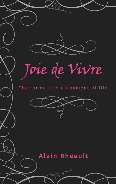 Joie de Vivre: The Formula to Enjoyment of Life