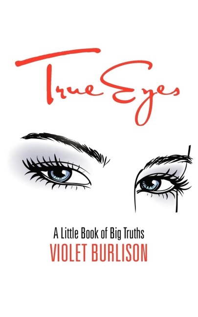 True Eyes: A Little Book of Big Truths