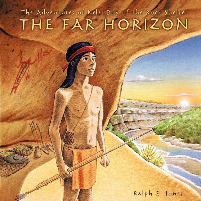The Adventures of Kele: Boy of the Rock Shelter: The Far Horizon