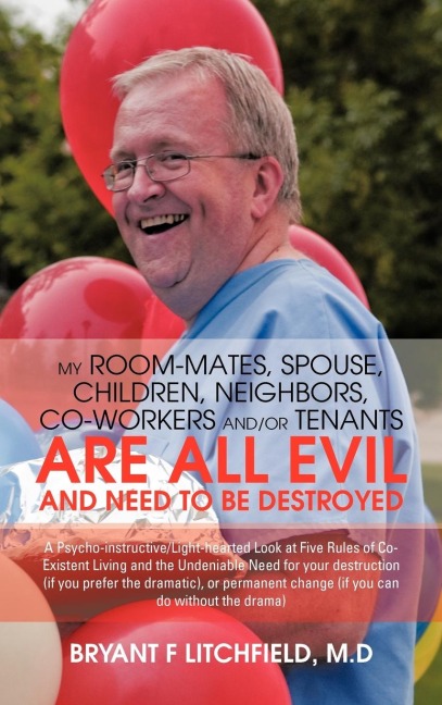 My Room-Mates, Spouse, Children, Neighbors, Co-Workers And/Or Tenants Are All Evil and Need to Be Destroyed: A Psycho-Instructive/Light-Hearted Look a