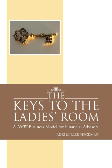 The Keys to the Ladies Room: A New Business Model for Financial Advisors