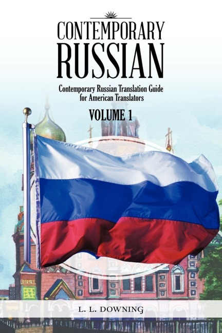 CONTEMPORARY RUSSIAN: Contemporary Russian Translation Guide for American Translators