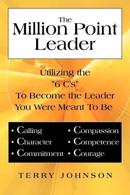 The Million Point Leader: Utilizing the 6 Cs to Become the Leader You Were Meant to Be