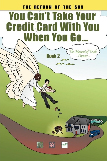 You Cant Take Your Credit Card with You When You Go...: The Moment of Truth Oneness Book 2
