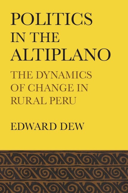 Politics in the Altiplano: The Dynamics of Change in Rural Peru
