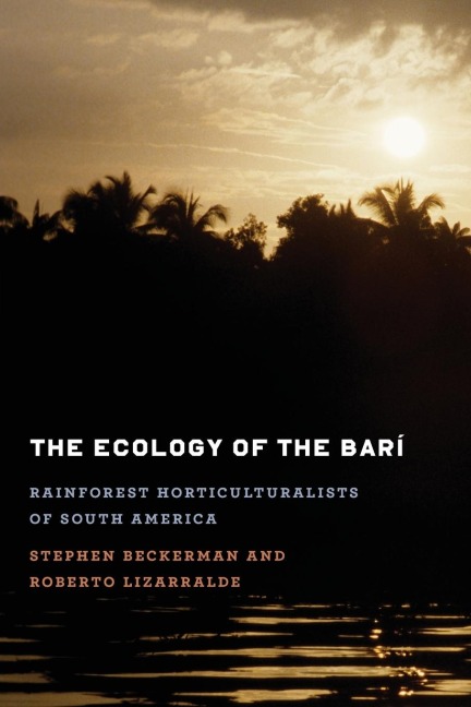 The Ecology of the Barí: Rainforest Horticulturalists of South America