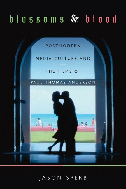 Blossoms and Blood: Postmodern Media Culture and the Films of Paul Thomas Anderson