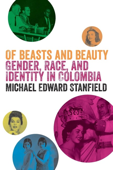 Of Beasts and Beauty: Gender, Race, and Identity in Colombia