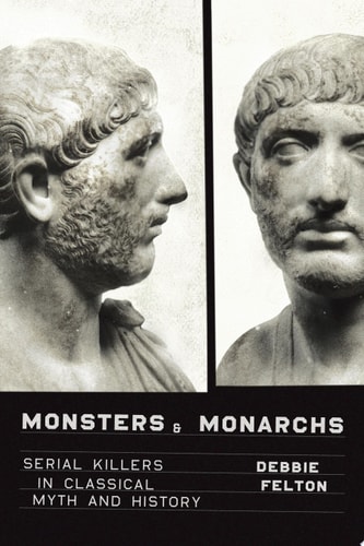Monsters and Monarchs Serial Killers in Classical Myth and History
