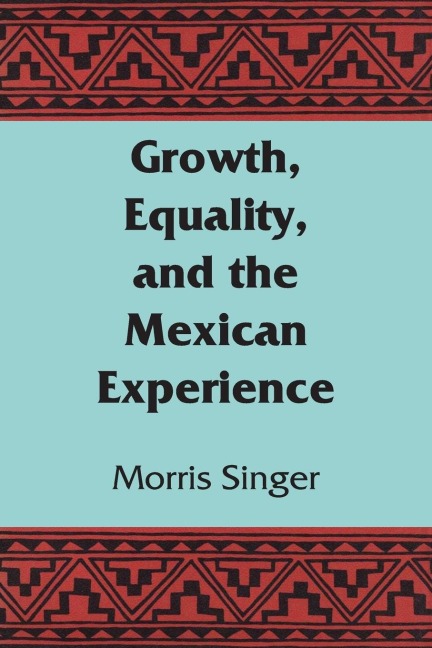Growth, Equality, and the Mexican Experience