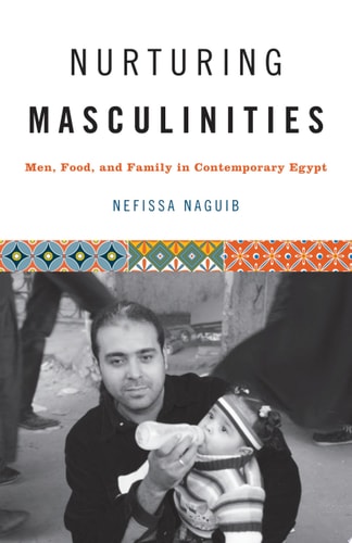 Nurturing Masculinities Men, Food, and Family in Contemporary Egypt