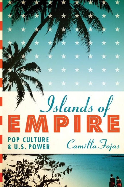 Islands of Empire: Pop Culture and U.S. Power