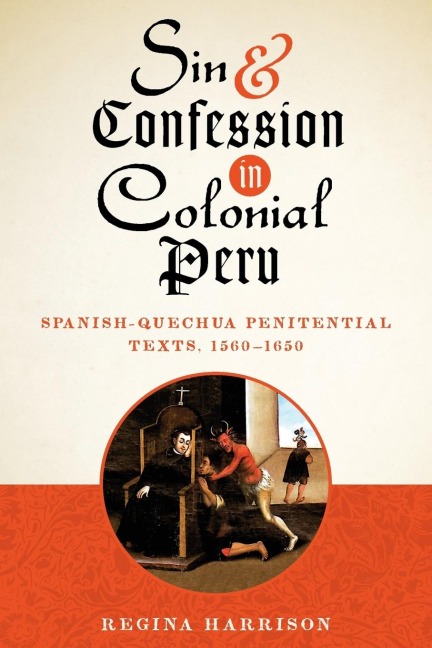 Sin and Confession in Colonial Peru: Spanish-Quechua Penitential Texts, 1560-1650