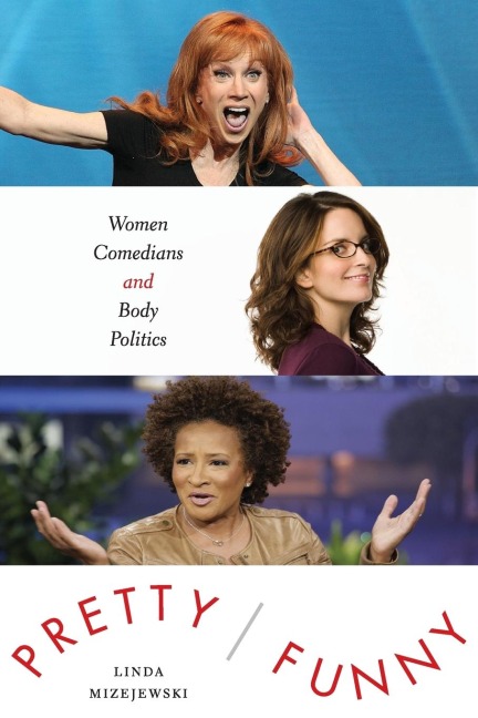 Pretty/Funny: Women Comedians and Body Politics