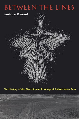 Between the Lines The Mystery of the Giant Ground Drawings of Ancient Nasca, Peru