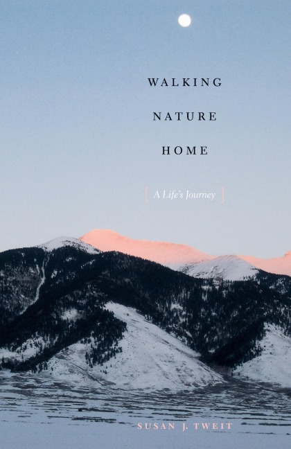 Walking Nature Home: A Lifes Journey