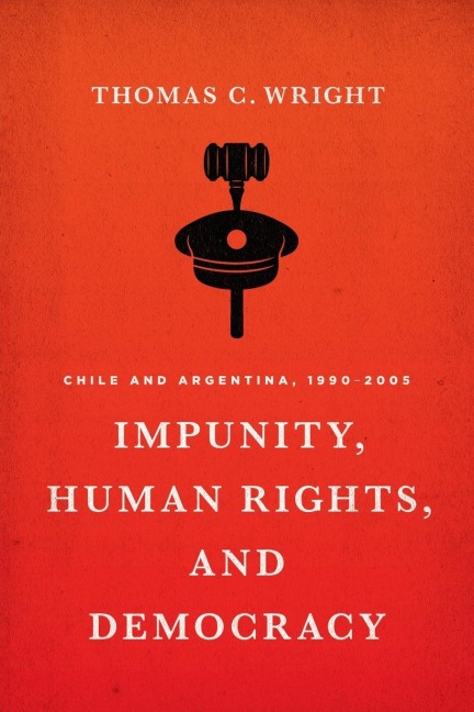 Impunity, Human Rights, and Democracy: Chile and Argentina, 1990-2005