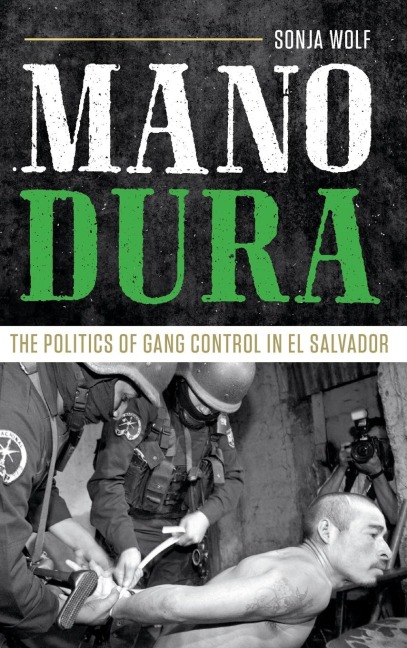 Mano Dura: The Politics of Gang Control in El Salvador