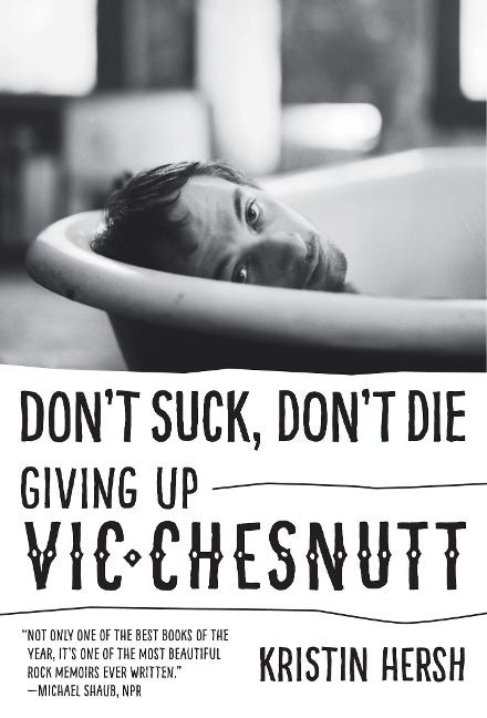 Dont Suck, Dont Die: Giving Up Vic Chesnutt