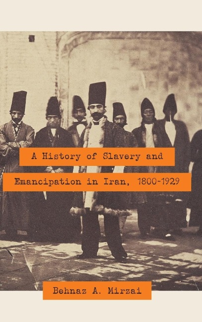 A History of Slavery and Emancipation in Iran, 1800-1929