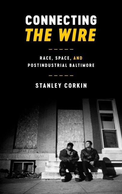 Connecting The Wire: Race, Space, and Postindustrial Baltimore