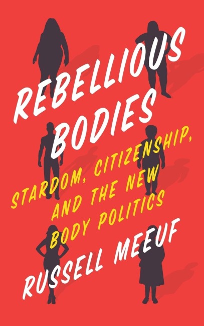 Rebellious Bodies: Stardom, Citizenship, and the New Body Politics