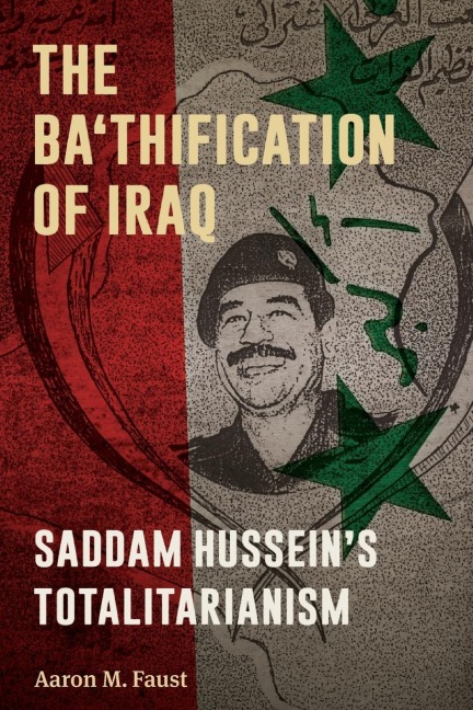 The Bathification of Iraq: Saddam Husseins Totalitarianism