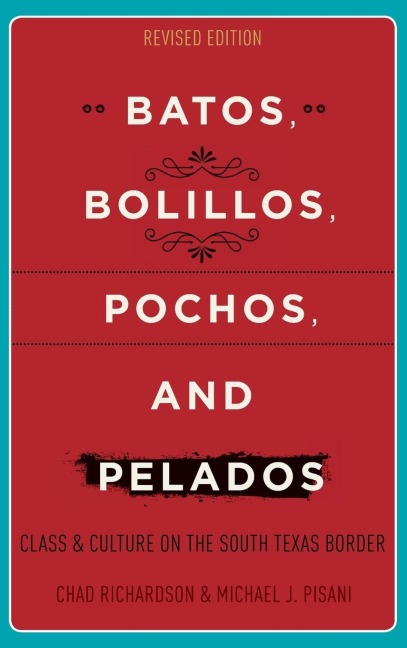 Batos, Bolillos, Pochos, and Pelados: Class and Culture on the South Texas Border