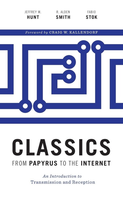 Classics from Papyrus to the Internet: An Introduction to Transmission and Reception