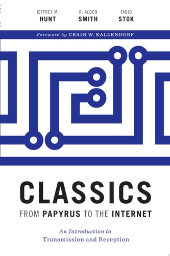 Classics from Papyrus to the Internet An Introduction to Transmission and Reception