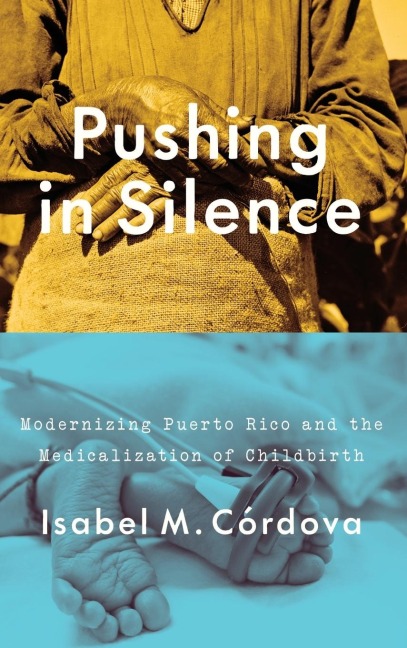 Pushing in Silence: Modernizing Puerto Rico and the Medicalization of Childbirth
