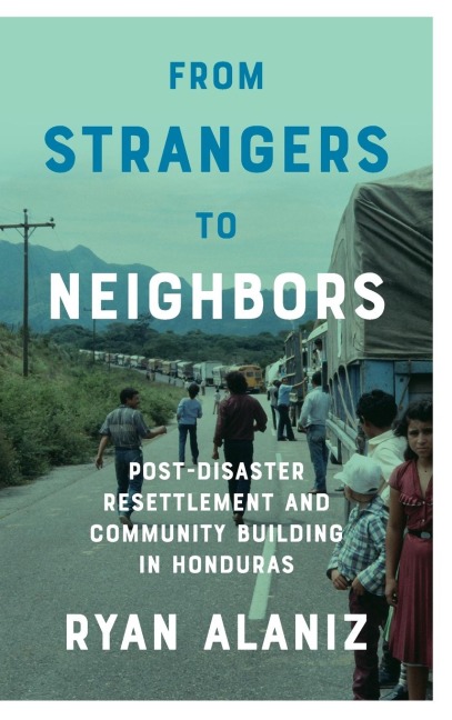 From Strangers to Neighbors: Post-Disaster Resettlement and Community Building in Honduras