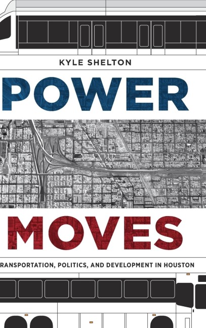 Power Moves: Transportation, Politics, and Development in Houston