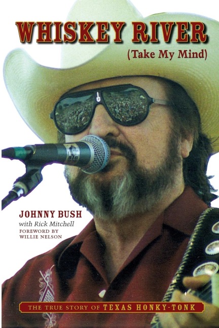 Whiskey River (Take My Mind): The True Story of Texas Honky-Tonk