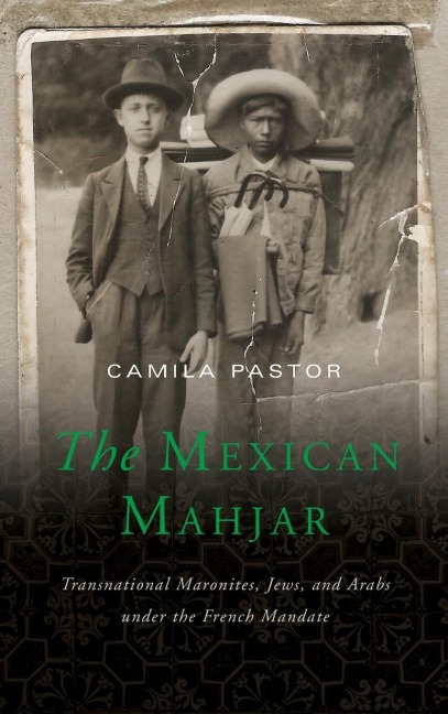 The Mexican Mahjar: Transnational Maronites, Jews, and Arabs under the French Mandate