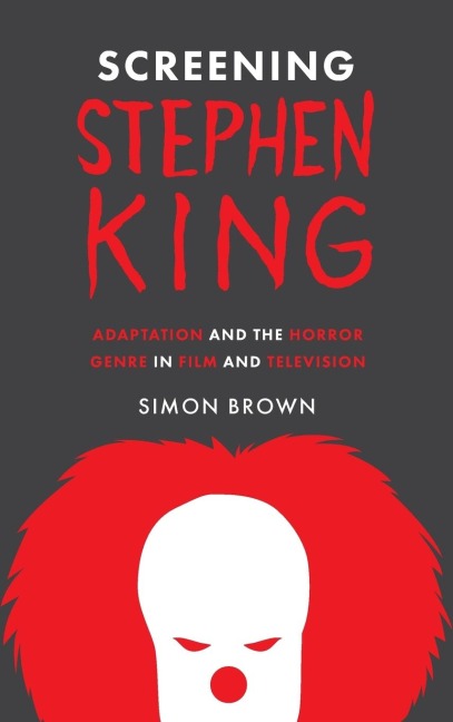Screening Stephen King: Adaptation and the Horror Genre in Film and Television