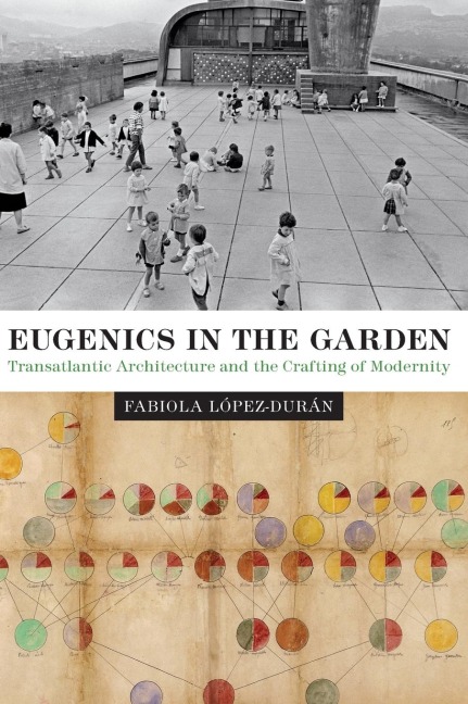 Eugenics in the Garden: Transatlantic Architecture and the Crafting of Modernity