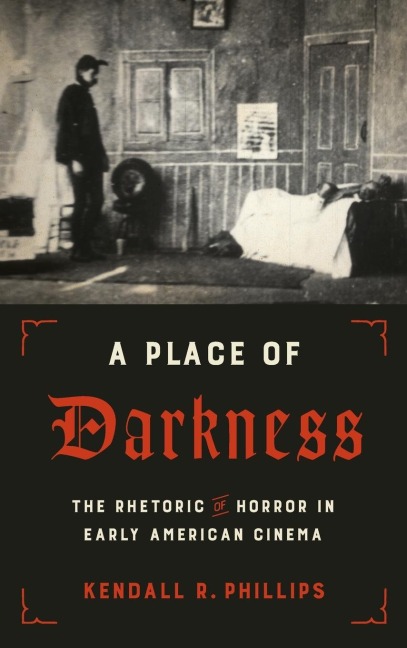 A Place of Darkness: The Rhetoric of Horror in Early American Cinema