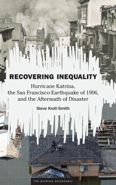 Recovering Inequality: Hurricane Katrina, the San Francisco Earthquake of 1906, and the Aftermath of Disaster