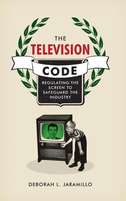The Television Code: Regulating the Screen to Safeguard the Industry