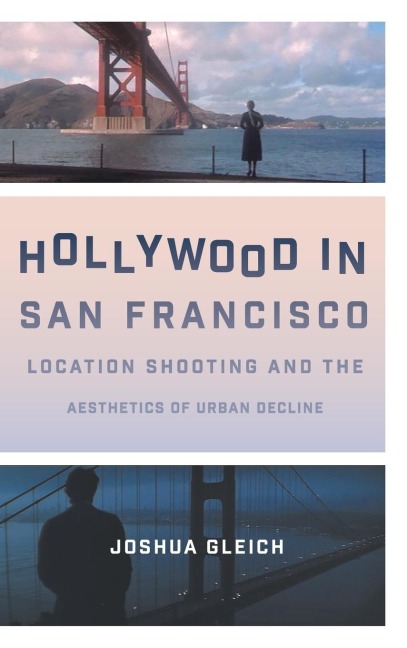 Hollywood in San Francisco: Location Shooting and the Aesthetics of Urban Decline